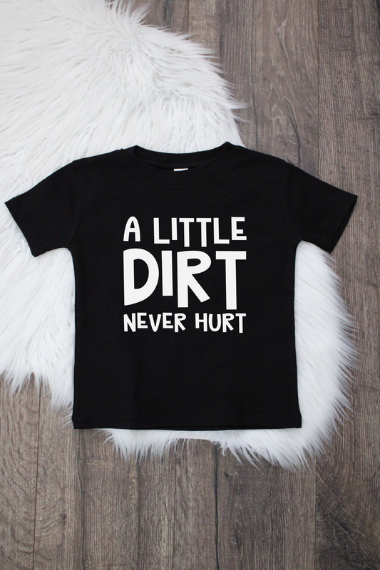 A Little Dirt Never Hurt Bodysuit or T-Shirt